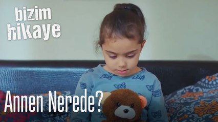 Annen nerede? - Bizim Hikaye