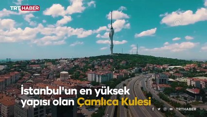 Çamlıca Kulesi yarın açılacak