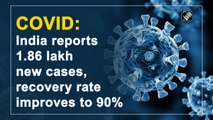 India reports 1.86 lakh new Covid cases, recovery rate improves to 90%