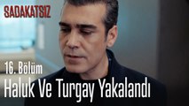 Haluk ve Turgay yakalandı - Sadakatsiz 16. Bölüm
