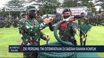 250 Personil TNI Ditempatkan Di Daerah Rawan Konflik