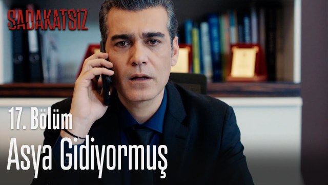 Asya gidiyormuş - Sadakatsiz 17. Bölüm
