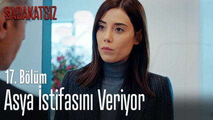 Asya istifasını veriyor - Sadakatsiz 17. Bölüm