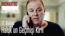 Haluk'un geçmişi kirli - Sadakatsiz 17. Bölüm
