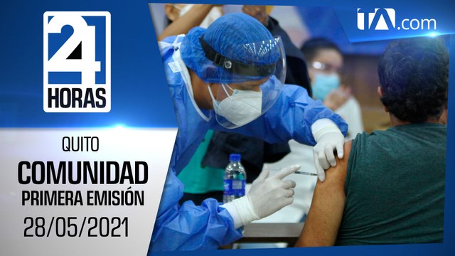 Noticias Quito: Noticiero 24 Horas, 28/05/2021 (De la Comunidad Primera Emisión)