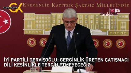 İYİ PARTİLİ DERVİŞOĞLU: GERGİNLİK ÜRETEN ÇATIŞMACI DİLİ KESİNLİKLE TERCİH ETMEYECEĞİZ