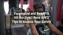 Vaccinated and Ready to Hit the Gym? Here Are 3 Tips to Assess Your Safety