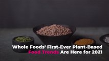 Whole Foods' First-Ever Plant-Based Food Trends Are Here for 2021