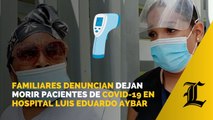 Familiares denuncian dejan morir pacientes de covid-19 en hospital Luis Eduardo Aybar
