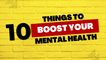 10 Things to boost your mental health