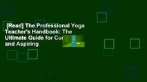 [Read] The Professional Yoga Teacher's Handbook: The Ultimate Guide for Current and Aspiring