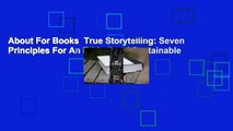 About For Books  True Storytelling: Seven Principles For An Ethical and Sustainable