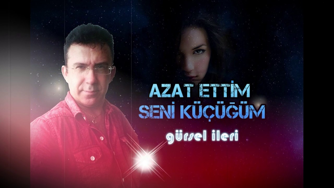 Gürsel İleri - Azat Ettim Seni Küçüğüm