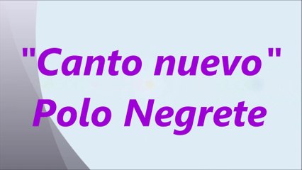 Canto nuevo - Polo Negrete Letra