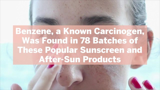 Benzene, a Known Carcinogen, Was Found in 78 Batches of These Popular Sunscreen and After-