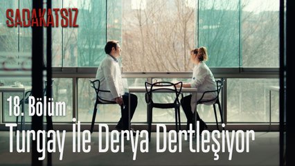 Turgay ile Derya dertleşiyor - Sadakatsiz 18. Bölüm