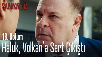Haluk, Volkan'a sert çıkıştı - Sadakatsiz 18. Bölüm