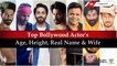 Bollywood Top Actors Details: 50 Bollywood Actor's Real Age | Height | Wife & Family | Real Name |