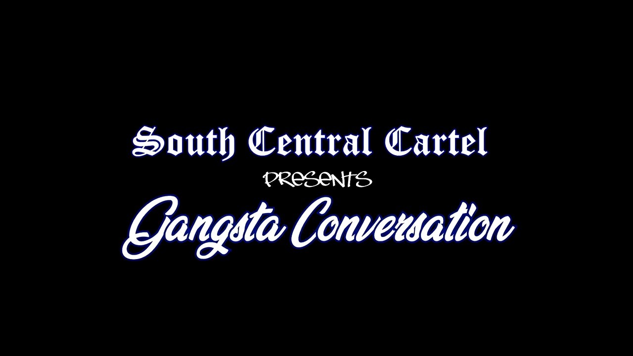 South Central Cartel "Gangsta Conversation" Theme Song