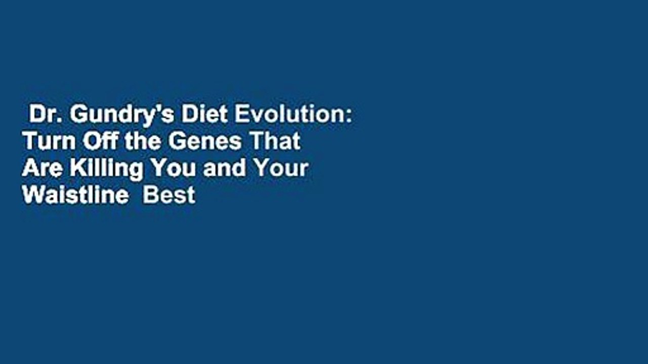 Dr. Gundry's Diet Evolution: Turn Off the Genes That Are Killing You and Your Waistline  Best