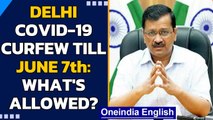 Delhi Govt extends Covid-19 curfew till June 7th: What is still not permitted? | Oneindia News