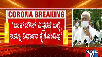 CM Yediyurappa Says We Haven't Taken The Decision Yet To Extend Lockdown