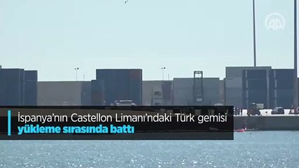 İspanya'nın Castellon Limanı'ndaki Türk gemisi yükleme sırasında battı