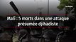 Mali : 5 morts dans une attaque présumée djihadiste