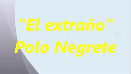 El extraño - Polo Negrete Letra