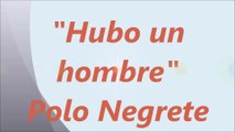 Hubo un hombre - Polo Negrete Letra