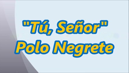 Tú Señor - Polo Negrete Letra