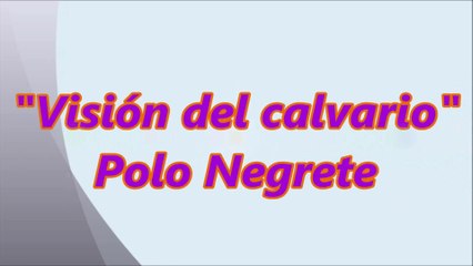 Visión del calvario - Polo Negrete Letra