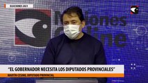 “El gobernador necesita los diputados provinciales”