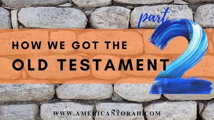 How We Got the Old Testament, part 2