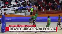 Josh Reaves ya jugó su primer amistoso jugando para Bolivia