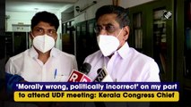 ‘Morally wrong, politically incorrect’ on my part to attend UDF meeting: Kerala Congress Chief