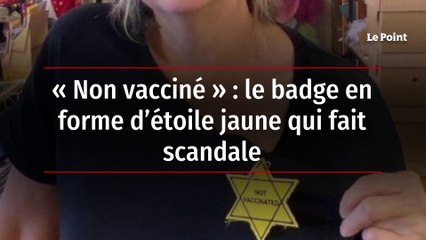 « Non vacciné » - le badge en forme d’étoile jaune qui fait scandale
