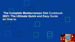 The Complete Mediterranean Diet Cookbook 2021: The Ultimate Quick and Easy Guide on How to