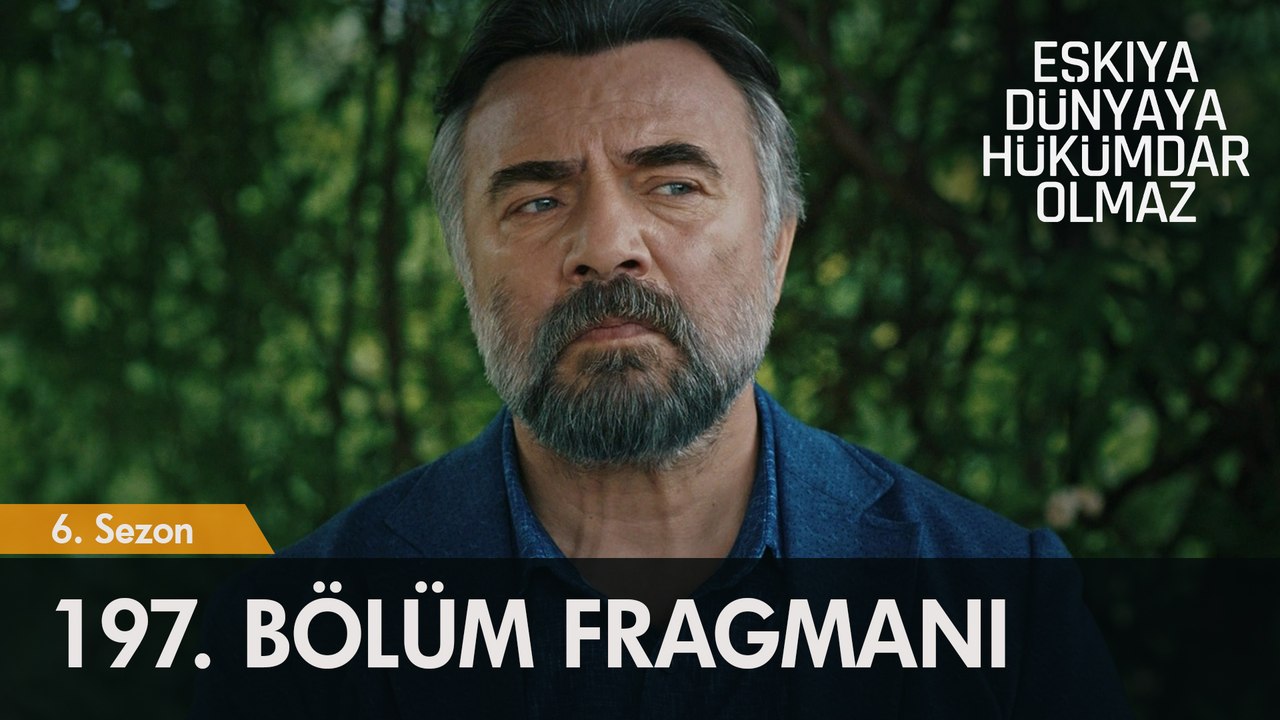 Eşkıya Dünyaya Hükümdar Olmaz 197. Bölüm Fragmanı