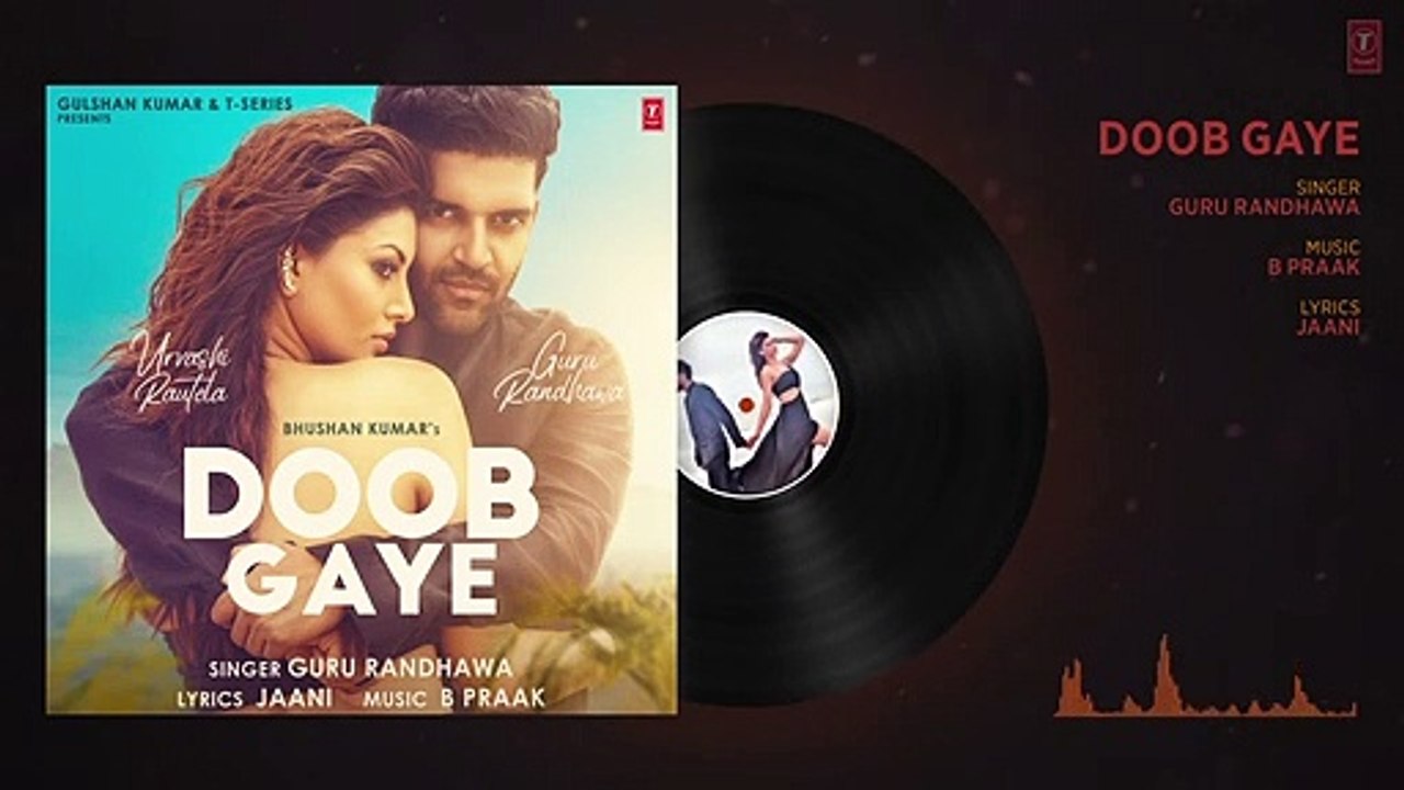 Doob Gaye (Audio) _ Guru Randhawa _ Urvashi Rautela _ Jaani, B Praak _ Remo D _ Bhushan K