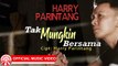 Harry Parintang - Tak Mungkin Bersama [Official Music Video HD]