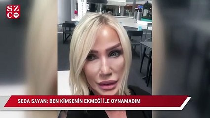 Seda Sayan: Ben kimsenin ekmeği ile oynamadım