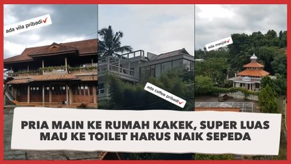 Pria Main ke Rumah Kakek, Super Luas Mau ke Toilet Harus Naik Sepeda