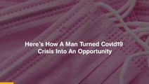 Here’s How A Man Turned Covid19 Crisis Into An Opportunity