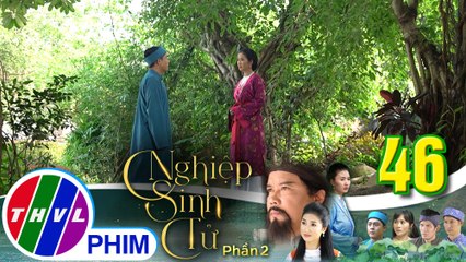 Nghiệp sinh tử - Phần 2 | Tập 46[5]: Phúc Điền định bắt thóp chị dâu nhưng Ái Nhi cao tay chối