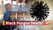 Suspected Black Fungus Patient In Odisha Succumbs