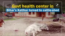 Government health centre in Bihar�s Katihar turned to cattle-shed