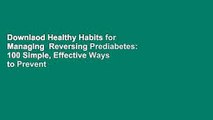 Downlaod Healthy Habits for Managing  Reversing Prediabetes: 100 Simple, Effective Ways to Prevent