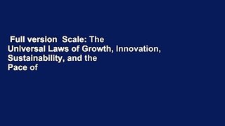 Full version  Scale: The Universal Laws of Growth, Innovation, Sustainability, and the Pace of