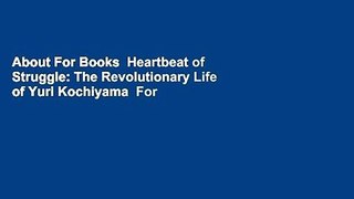 About For Books  Heartbeat of Struggle: The Revolutionary Life of Yuri Kochiyama  For Kindle